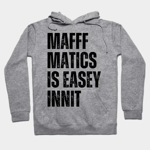 Mafffmatics is Easy Innit? Maths Lover Funniest British Slang Mathematics is Easy Hoodie by Mochabonk